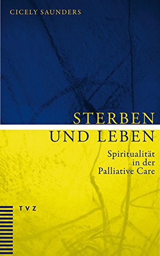 Sterben und Leben: Spiritualität in der Palliative Care von Theologischer Verlag Ag