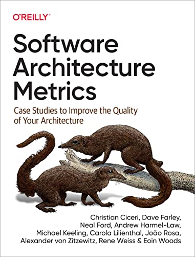 Software Architecture Metrics: Case Studies to Improve the Quality of Your Architecture Software Architecture Metrics: Case Studies to Improve the Quality of Your Architecture