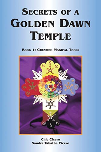 SECRETS OF A GOLDEN DAWN TEMPLE: Book I: Creating Magical Tools