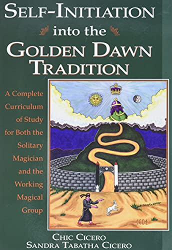 Self-Initiation Into the Golden Dawn Tradition: A Complete Curriculum of Study for Both the Solitary Magician and the Working Magical Group (Llewell)