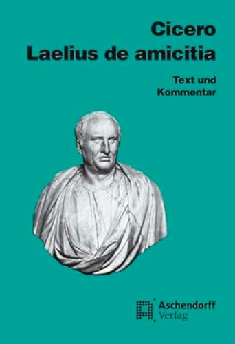 Cicero: Laelius de amicitia: Text und Kommentar. Latein (Aschendorffs Sammlung lateinischer und griechischer Klassiker: Lateinische Texte und Kommentare) von Aschendorff