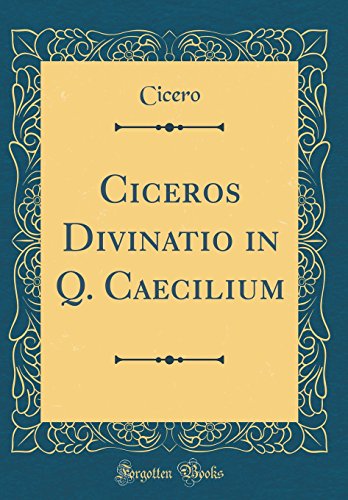 Ciceros Divinatio in Q. Caecilium (Classic Reprint)