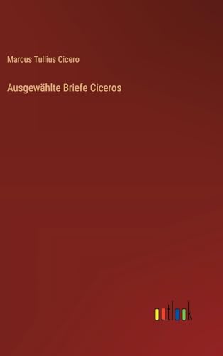 Ausgewählte Briefe Ciceros von Outlook Verlag