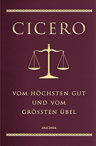 Cicero, Vom höchsten Gut und vom größten Übel: Vollständige Ausgabe. Mit einer Einführung zu Ciceros Leben und Werk. Schmuckausgabe gebunden in Cabra-Leder mit Goldprägung (Cabra-Leder-Reihe, Band 14)