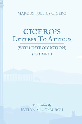 Cicero's Letters To Atticus (with Introduction): Volume III von Independently published