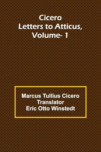 Cicero: Letters To Atticus, Vol. 1 von Alpha Editions