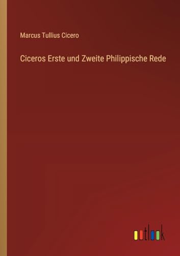 Ciceros Erste und Zweite Philippische Rede von Outlook Verlag