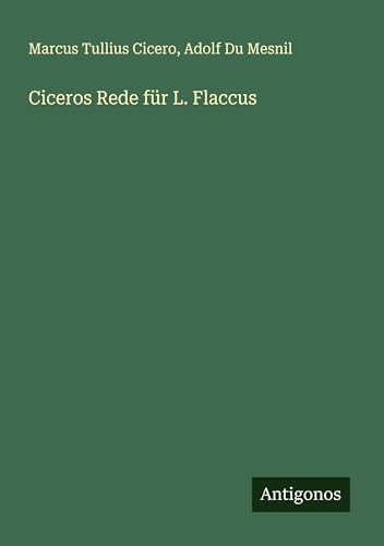 Ciceros Rede für L. Flaccus von Antigonos Verlag