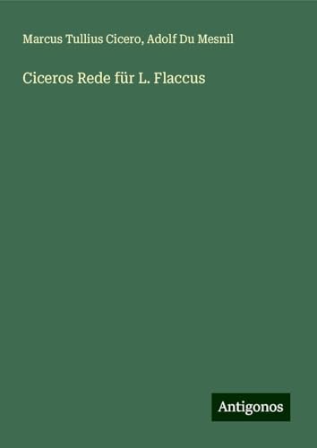 Ciceros Rede für L. Flaccus von Antigonos Verlag