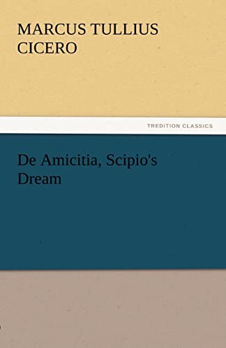 De Amicitia, Scipio's Dream (TREDITION CLASSICS)