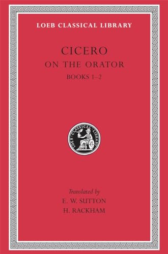 De Oratore: De Oratore, Books I-II (Loeb Classical Library, Band 3)