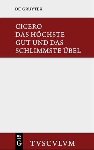 Das höchste Gut und das schlimmste Übel / De finibus bonorum et malorum: Lateinisch - deutsch (Sammlung Tusculum)