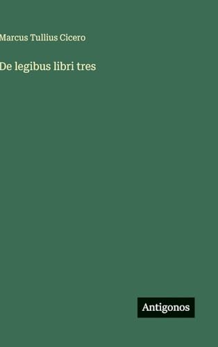 De legibus libri tres von Antigonos Verlag