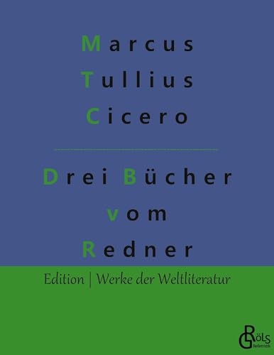 Drei Bücher vom Redner (Edition Werke der Weltliteratur) von Gröls Verlag