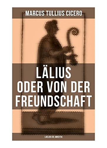 Lälius oder von der Freundschaft - Laelius de amicitia von Musaicum Books