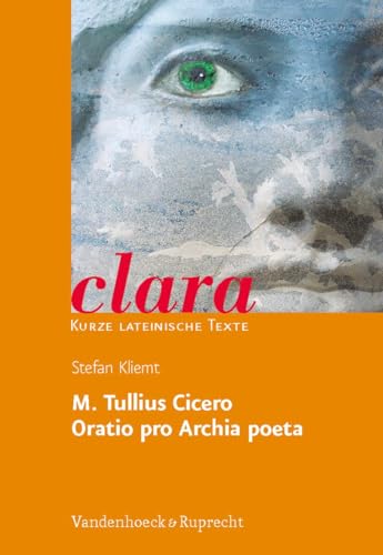 M. Tullius Cicero, Oratio pro Archia poeta. (Lernmaterialien) (clara: Kurze lateinische Texte, Band 18)
