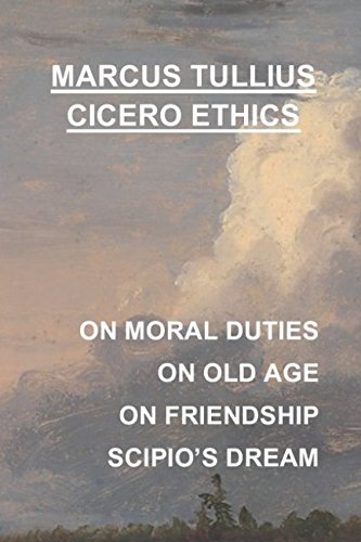 Marcus Tullius Cicero Ethics: On Moral Duties, On Old Age, On Friendship, Scipio's Dream, and more... von Independently published