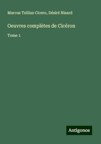 Oeuvres complètes de Cicéron: Tome 1 von Antigonos Verlag