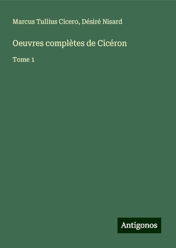 Oeuvres complètes de Cicéron: Tome 1 von Antigonos Verlag