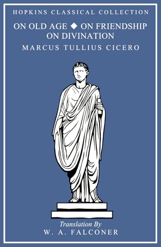 On Old Age, On Friendship, On Divination: Latin and English Parallel Translation (Hopkins Classical Collection) von Independently published