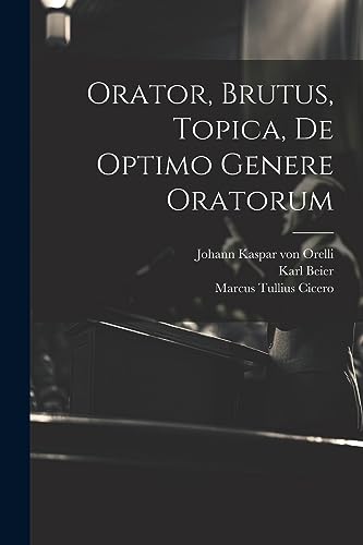 Orator, Brutus, Topica, De Optimo Genere Oratorum von Legare Street Press
