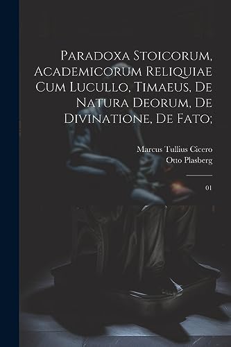Paradoxa stoicorum, Academicorum reliquiae cum Lucullo, Timaeus, De natura deorum, De divinatione, De fato;: 01