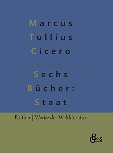 Sechs Bücher vom Staat (Edition Werke der Weltliteratur - Hardcover) von Gröls Verlag