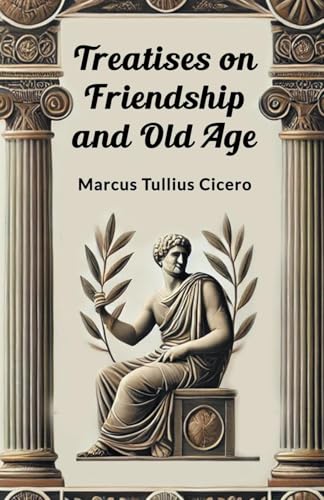 Treatises on Friendship and Old Age von Double 9 Books