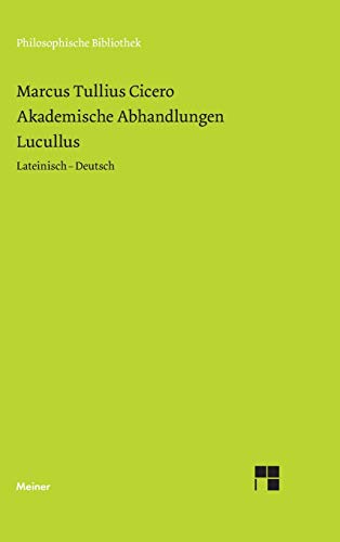 Akademische Abhandlungen. Lucullus: Zweisprachige Ausgabe (Philosophische Bibliothek) von Felix Meiner