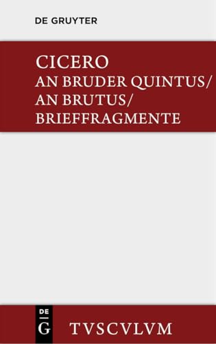 An Bruder Quintus. An Brutus. Brieffragmente / Epistulae ad Quintum fratrem. Epistulae ad Brutum. Fragmenta epistularum. Accedit Q. Tulli Ciceronis ... Lateinisch - deutsch (Sammlung Tusculum)