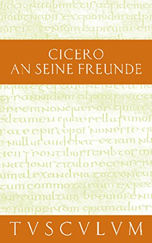 An seine Freunde / Epistulae ad familiares: Lateinisch - Deutsch (Sammlung Tusculum)