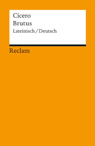 Brutus. Lateinisch/Deutsch: Cicero – zweisprachige Ausgabe; Literatur für den Latein-Unterricht (Reclams Universal-Bibliothek)