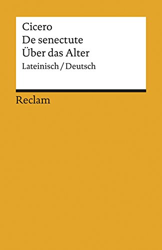 Cato maior de senectute / Cato der Ältere über das Alter. Lateinisch/Deutsch: Cicero – Originalversion mit deutscher Übersetzung – 803 (Reclams Universal-Bibliothek)