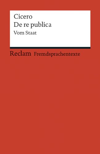 De re publica. Vom Staat (Fremdsprachentexte): Cicero – Weltliteratur in Originalversion; latein (Reclams Universal-Bibliothek)