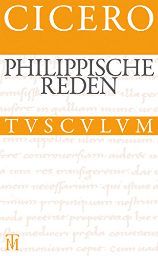 Die philippischen Reden / Philippica: Lateinisch: Lateinisch - deutsch (Sammlung Tusculum)