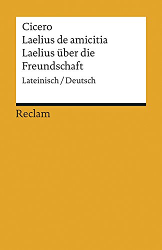 Laelius de amicitia / Laelius über die Freundschaft. Lateinisch/Deutsch: Cicero – Originalversion mit deutscher Übersetzung – 19293 (Reclams Universal-Bibliothek)