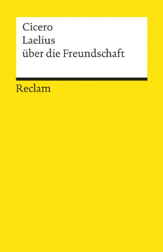 Laelius über die Freundschaft: Cicero – Logik und Ethik (Reclams Universal-Bibliothek)