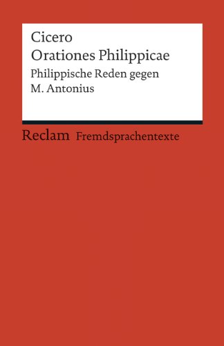 Orationes Philippicae: Philippische Reden gegen M. Antonius (Fremdsprachentexte) (Reclams Universal-Bibliothek)