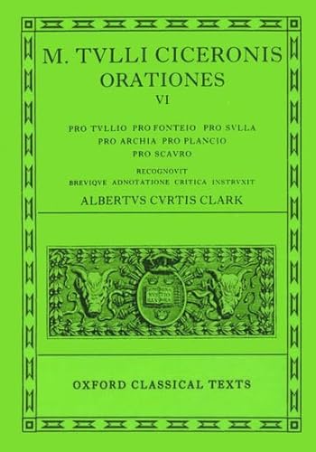 Orationes: Volume VI: Pro Tullio, Pro Fonteio, Pro Sulla, Pro Archia, Pro Plancio, Pro Scauro (Oxford Classical Texts) von Oxford University Press