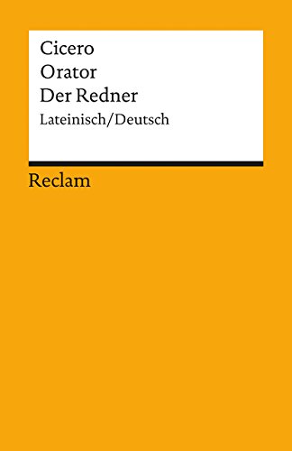 Orator /Der Redner. Lat. /Dt.: Cicero – zweisprachige Ausgabe; Literatur für den Latein-Unterricht (Reclams Universal-Bibliothek)