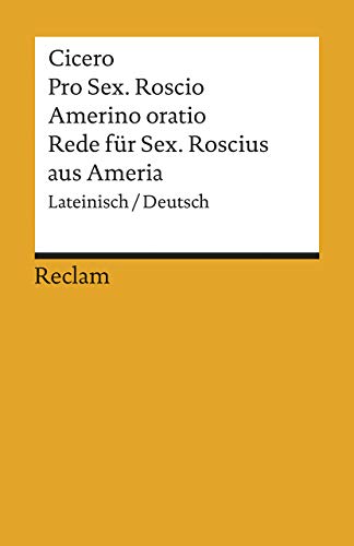 Pro Sex. Roscio Amerino oratio / Rede für Sextus Roscius aus Ameria. Lateinisch/Deutsch: Cicero – juristische Texte; Gesetze; Rechtswesen; Basiswissen – 1148 (Reclams Universal-Bibliothek)