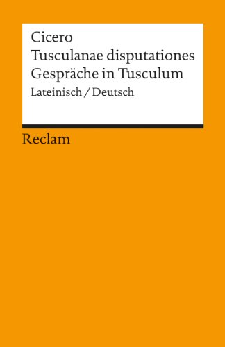 Tusculanae disputationes / Gespräche in Tusculum. Lateinisch/Deutsch: Cicero – zweisprachige Ausgabe; Literatur für den Latein-Unterricht – 5028 (Reclams Universal-Bibliothek) von Reclam Philipp Jun.