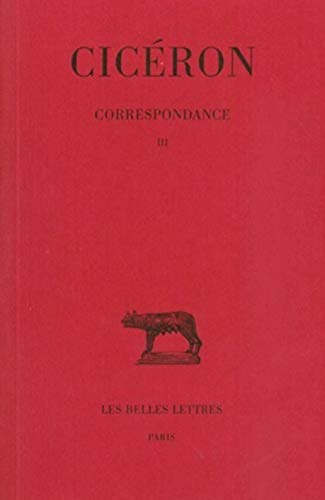 Ciceron, Correspondance: (55-51 Avant J.-C.): Tome III: Lettres CXXII-CCIV (55-51 Avant J.-C.) (Collection Des Universites De France Serie Latine, Band 84)