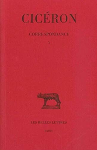 Ciceron, Correspondance. Tome X: Lettres DCCCIV-DCCCLXVI: (19 Aout 44 - 25 Avril 43 Avant J.-C.) (Collection Des Universites De France Serie Latine, Band 298)