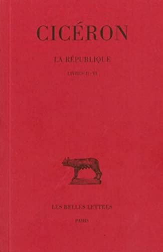 Ciceron, La Republique. Tome II: Livres II-VI (Collection Des Universites De France Serie Latine, 6, Band 2)