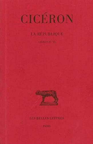 Ciceron, La Republique. Tome II: Livres II-VI (Collection Des Universites De France Serie Latine, 6, Band 2) von Les Belles Lettres