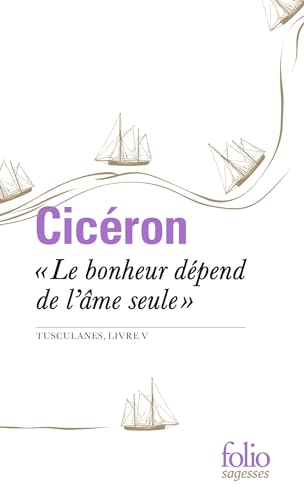 "Le bonheur dépend de l'âme seule": Tusculanes, livre V von GALLIMARD