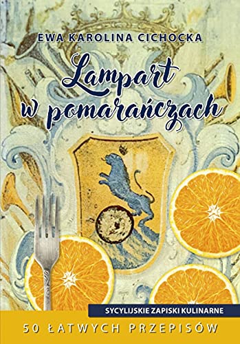Lampart w pomarańczach: Sycylijskie zapiski kulinarne