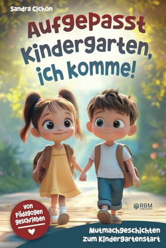 Aufgepasst Kindergarten, ich komme! Mutmachgeschichten zum Kindergartenstart: Von Pädagogen geschrieben I Mit einfühlsamen Geschichten wird der Kindergartenstart zum unvergesslichen Erlebnis Aufgepasst Kindergarten, ich komme! Mutmachgeschichten zum Kindergartenstart: Von Pädagogen geschrieben I Mit einfühlsamen Geschichten wird der Kindergartenstart zum unvergesslichen Erlebnis