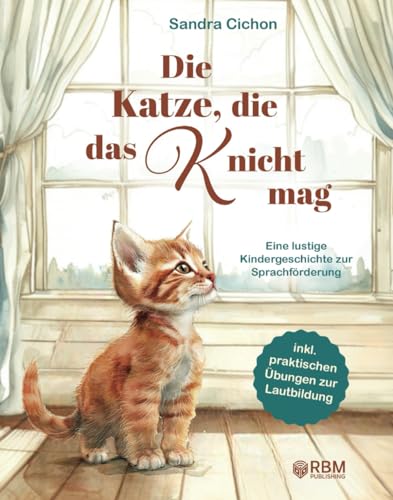 Die Katze, die das K nicht mag: Eine lustige Kindergeschichte zur Sprachförderung – von Sonderpädagogen mit dem Schwerpunkt Sprachen entwickelt! inkl. ... Bewusstheit spielerisch fördern) von RBM Publishing